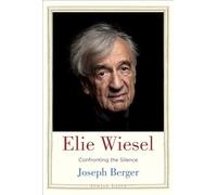 Elie Wiesel: Confronting the Silence (Jewish Lives)