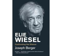 Elie Wiesel: Confronting the Silence (Jewish Lives)