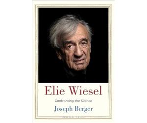 Elie Wiesel: Confronting the Silence (Jewish Lives)