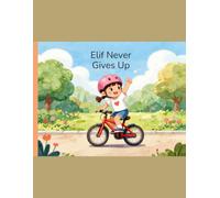 Elif Never Gives Up!: A Heartwarming Story About Perseverance, Courage, Confidence, and Learning to Believe in Yourself (The Little Heart, Big Dreams Series)