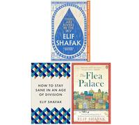 Elif Shafak Collection 3 Books Set (There are Rivers in the Sky, How to Stay Sane in an Age of Division & The Flea Palace)