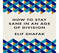 Elif Shafak How to Stay Sane in an Age of Division : The powerful Elif Shafak Multicolor