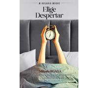 Elige Despertar: Método ROADA: 5 pasos para reprogramar tu mente y transformar tu vida.: ROADA: la fórmula de 5 pasos para salir del piloto automático y reprogramar tu mente