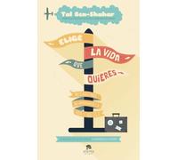 Elige la vida que quieres: 101 claves para no amargarse la vida y ser feliz (Alienta)