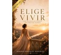 ELIGE VIVIR: Para Quienes Olvidaron Sus Propios Sueños
