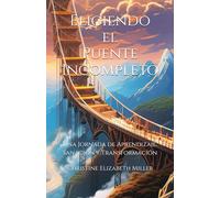 Eligiendo el Puente Incompleto: Una Jornada de Aprendizaje, Sanación y Transformación