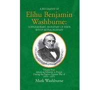 Elihu Benjamin Washburne:: Congressman, Secretary of State envoy Extraordinary: Congressman, Secretary of State Envoy Extraordinary : American ... During the Franco-German War of 1870-1871: 4