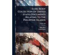 Elihu Root Collection Of United States Documents Relating To The Philippine Islands