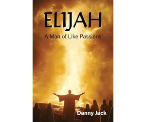 Elijah: A Man of Like Passions