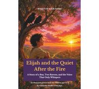 Elijah and the Quiet After the Fire: A Story of a Boy, Two Ravens, and the Voice That Only Whispers (What's In Your Name?)