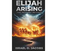 ELIJAH ARISING: The Prophet Returns