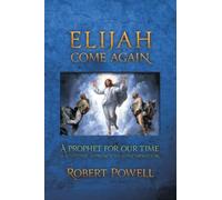 Elijah Come Again: A Prophet for Our Time: A Scientific Approach to Reincarnation