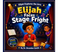 Elijah Faces Stage Fright: 6 (Elijah Explores The Arts)