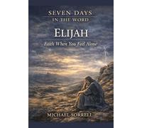 Elijah: Faith When You Feel Alone (Seven Days in the Word)