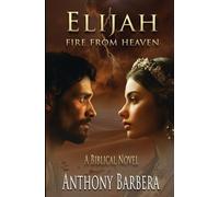 Elijah: Fire from Heaven (Mighty Men & Women of the Bible)