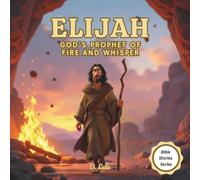 Elijah: God’s Prophet of Fire and Whisper | Bible stories for kids (Bible Stories Series)