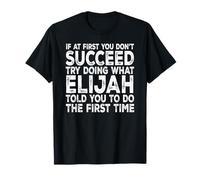 Elijah - If at First You Don't Succeed Try Doing What T-Shirt