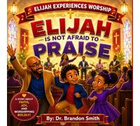 Elijah Is Not Afraid To Praise: 6 (Elijah Experiences Worship)