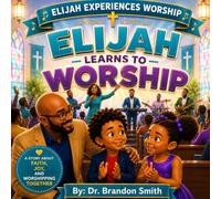 Elijah Learns to Worship (Elijah Experiences Worship)