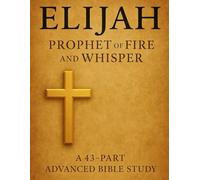 Elijah: Prophet of Fire and Whisper | 43-Part Advanced Bible Study with Scriptures, Lessons & Notes Journal for Christian Growth (Old Testament Bible ... Growth with GHOSTLIGHT OPERATOR 743)