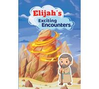 Elijah’s Exciting Encounters: Discovering God’s Wonders and Whisper of Love (VineLife Bible Story Books)