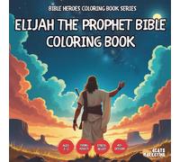 Elijah the Prophet Bible Coloring Book - for Kids, Teens, Adults and Seniors with Easy and Simple Designs for Stress Free Relaxation (Bible Heroes ... Simple Designs for Stress Free Relaxation)