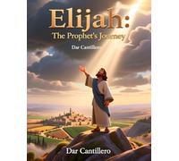 Elijah: The Prophet's Journey: Perfect Gift For Children