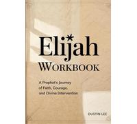 Elijah Workbook: A Prophet's Journey of Faith, Courage, and Divine Intervention