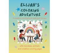 Elijah's Coloring Adventure: Personalized Coloring Book for Creative Kids with Animals, Nature, Mandalas & Activity Pages | 32 Pages of Coloring Fun | ... & Boys (Personalisierte Ausmal-Abenteuer)