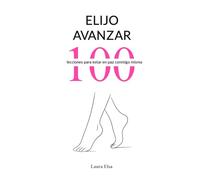 Elijo Avanzar: 100 lecciones para estar en paz conmigo misma