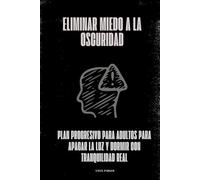 Eliminar miedo a la oscuridad: Plan progresivo para adultos para apagar la luz y dormir con tranquilidad real