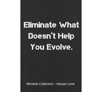 Eliminate What Doesn’t Help You Evolve - A Minimalist Lined Notebook: A Simple Journal for Writing, Reflection, and Everyday Notes
