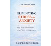 Eliminating Stress and Anxiety: A practicable skill to remove anxiety and stress permanently. Based on proven Ancient knowledge. You can’t afford to ... be so glad you didn’t. (Inner Mastery Series)