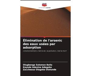 Élimination de l'arsenic des eaux usées par adsorption: L'environnement, c'est la vie ; la pollution, c'est la mort