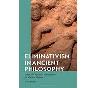 Eliminativism in Ancient Philosophy: Greek and Buddhist Philosophers on Material Objects