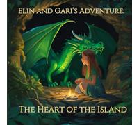 Elin and Gari's Adventure: The Heart of the Island: An epic tale of friendship, adventure, and the magic that connects us all. Perfect for fans of ... unbreakable bonds, and breathtaking quests