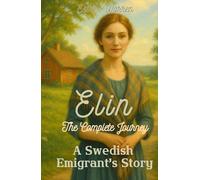 Elin The Complete Journey: A Swedish Emigrant's Story (Early Tales of Dalberg)