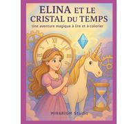 ELINA et le Cristal du temps: Une aventure magique à lire et à colorier