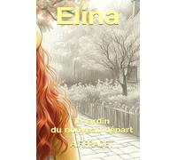 Elina - mon premier roman - roman jeunesse: le jardin du nouveau départ