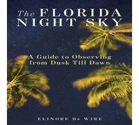 Elinor De Wire The Florida Night Sky : A Guide to Observing from Dusk Till Dawn Elinor De Wire Multicolor