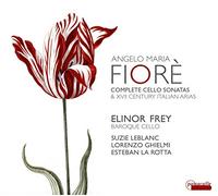 Elinor Frey/Lorenzo Ghielmi/Suzie Leblanc/Esteban La Rotta - Angelo Maria Fiorè/+: Complete Cello Sonatas