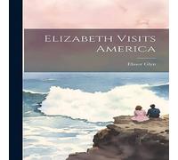 Elinor Glyn Elizabeth Visits America Hardcover Book Elinor Glyn Multicolor
