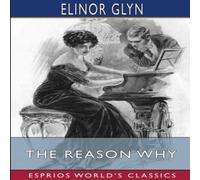 Elinor Glyn The Reason Why (Esprios Classics): Illustrated by Edmund Frederick Elinor Glyn Multicolor