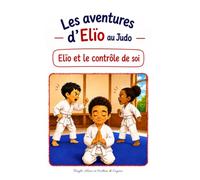 Elïo et le contrôle de soi (Les aventures d'Elïo : Elïo au Judo)