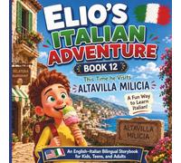 Elio’s Italian Adventure BOOK 12: This Time he Visits ALTAVILLA MILICIA::: A Fun Way to Learn Italian :: An English-Italian Bilingual Storybook for Kids, Teens, and Adults