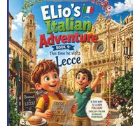 Elio’s Italian Adventure BOOK 9: This Time he Visits Lecce: :: A Fun Way to Learn Italian :: An English-Italian Bilingual Storybook for Kids, Teens, and Adults