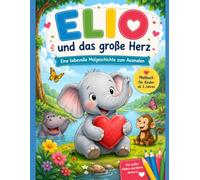 Elio und das grosse Herz: Eine liebevolle Malgeschichte zum Ausmalen