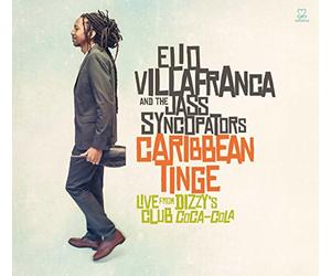 Elio Villafranca & The Jass Syncopators - Caribbean Tinge: Live From Dizzy's Club Coca-Cola