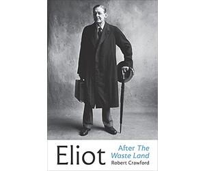 Eliot After The Waste Land