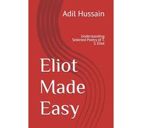 Eliot Made Easy: Understanding Selected Poetry of T. S. Eliot (Literature Made Easy)